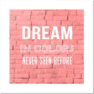 Dream In Colors Never Seen Before Caption Quote Posters and Art